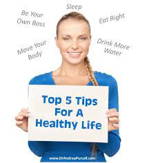 Top 5 Tips  for a Healthy  Life